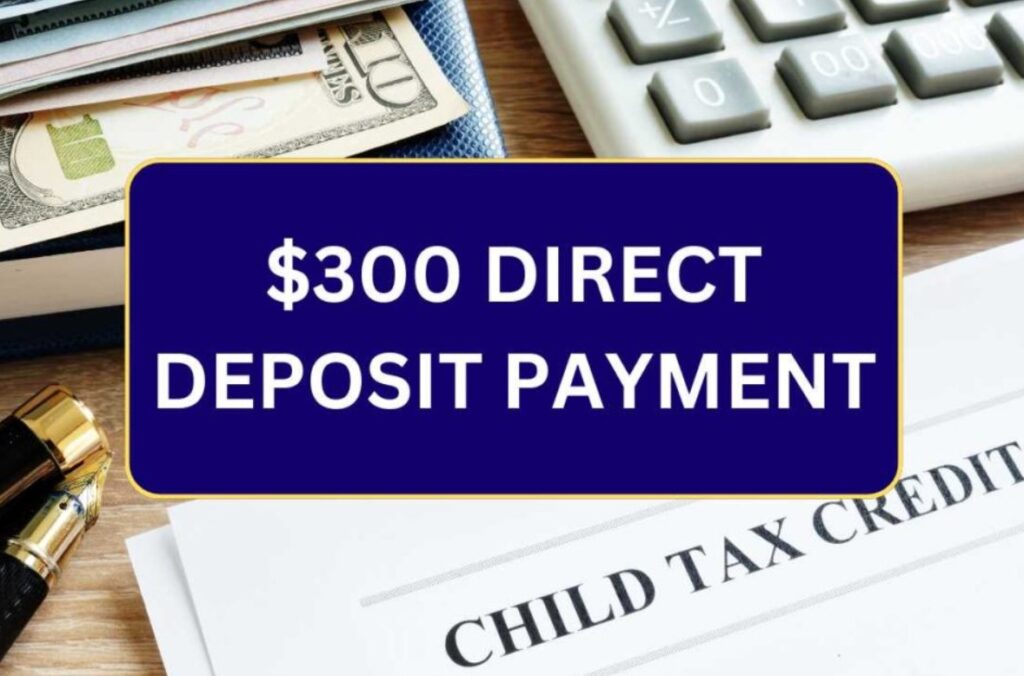 is the $300 direct deposit for child tax credit 2024